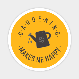 Gardening makes me happy! Magnet